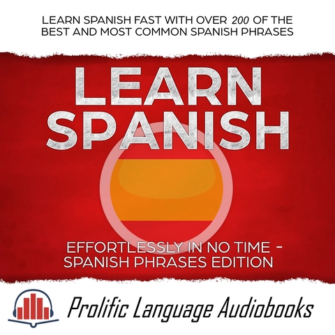 Learn Spanish Effortlessly in No Time - Spanish Phrases Edition -  Prolific Language Audiobooks