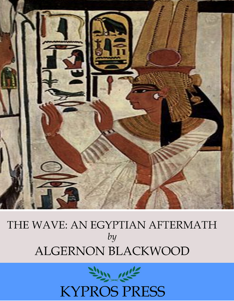 Wave: An Egyptian Aftermath -  Algernon Blackwood