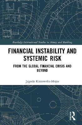 Financial Instability and Systemic Risk - Jagoda Kaszowska-Mojsa