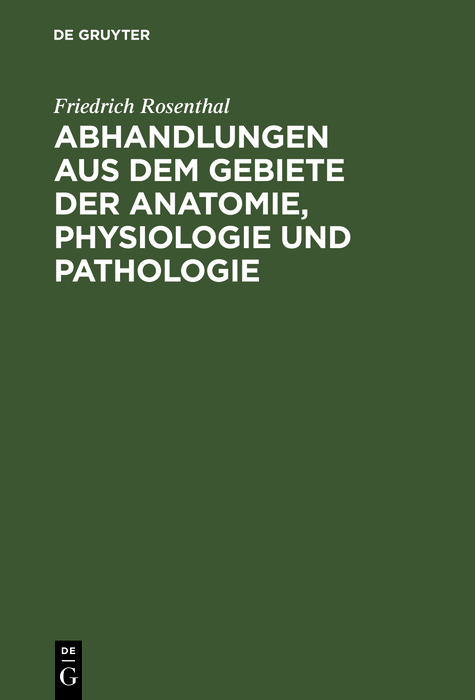 Abhandlungen aus dem Gebiete der Anatomie, Physiologie und Pathologie - Friedrich Rosenthal