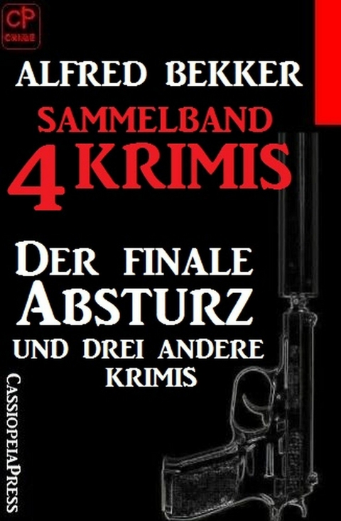 Sammelband 4 Krimis: Der finale Absturz und drei andere Krimis -  Alfred Bekker
