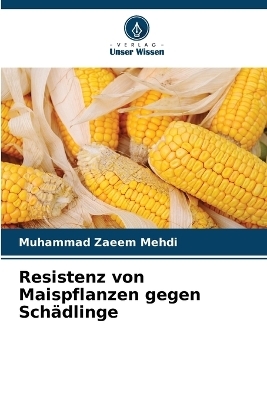 Resistenz von Maispflanzen gegen Sch&auml;dlinge - Muhammad Zaeem Mehdi