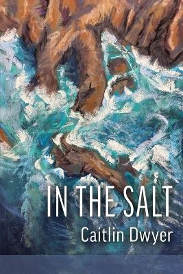In the Salt - Caitlin Dwyer