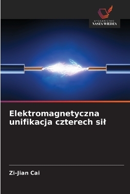 Elektromagnetyczna unifikacja czterech sil - Zi-Jian Cai