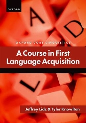 A Course in First Language Acquisition - Jeffrey Lidz, Tyler Knowlton