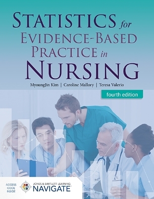 Statistics for Evidence-Based Practice in Nursing - MyoungJin Kim, Caroline Mallory, Teresa Valerio