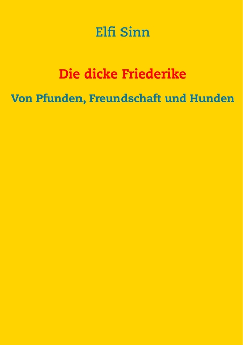 Die dicke Friederike - Elfi Sinn