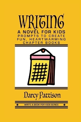 Writing a Novel for Kids - Darcy Pattison