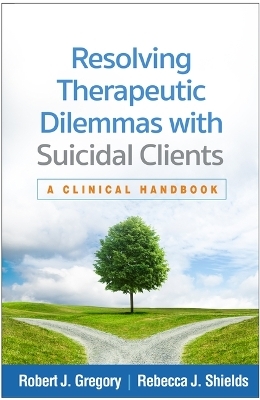 Resolving Therapeutic Dilemmas with Suicidal Clients - Robert J Gregory, Rebecca J Shields