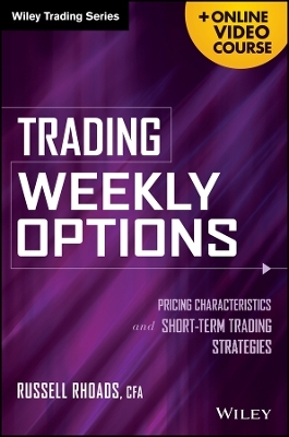 Trading Weekly Options &ndash; Pricing Characteristics and Short&ndash;Term Trading Strategies - R Rhoads