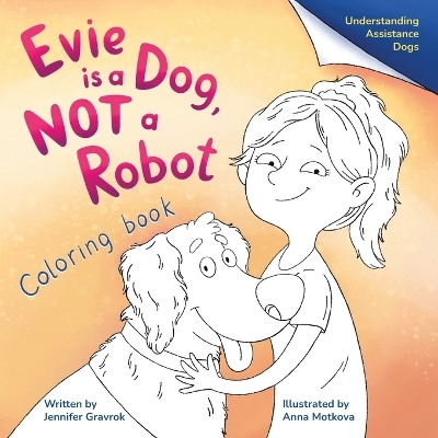 Evie is a Dog, NOT a Robot - Jennifer Gravrok