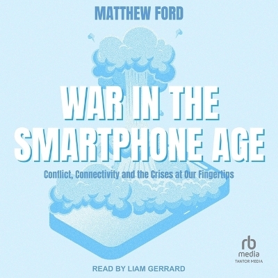 War in the Smartphone Age - Matthew Ford