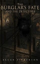 The Burglar's Fate and the Detectives -  Allan Pinkerton