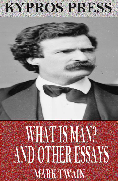 What is Man? and Other Essays -  Mark Twain