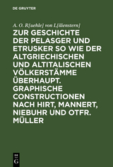 Zur Geschichte der Pelasger und Etrusker so wie der altgriechischen und altitalischen V&ouml;lkerst&auml;mme &uuml;berhaupt. Graphische Constructionen nach Hirt, Mannert, Niebuhr und Otfr. M&uuml;ller - A. O. R[uehle] von L[ilienstern]