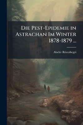 Die Pest-Epidemie in Astrachan Im Winter 1878-1879 ...