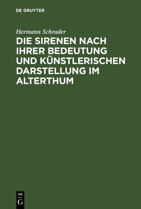 Die Sirenen nach ihrer Bedeutung und k&uuml;nstlerischen Darstellung im Alterthum - Hermann Schrader