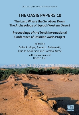 The Oasis Papers 10: The Land Where the Sun Goes Down. The Archaeology of Egypt’s Western Desert