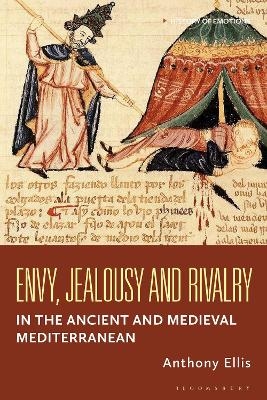 Envy, Jealousy and Rivalry in the Ancient and Medieval Mediterranean - Anthony Ellis
