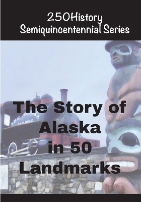 The Story of Alaska in 50 Ladmarks