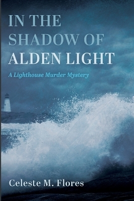 In the Shadow of Alden Light - Celeste M Flores
