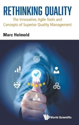 Rethinking Quality: The Innovative, Agile Tools And Concepts Of Superior Quality Management - Marc Helmold