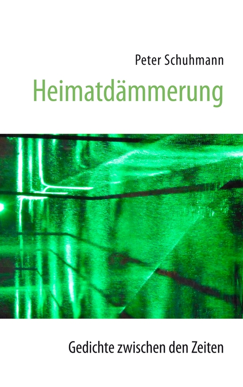 Heimatd&auml;mmerung - Gedichte zwischen den Zeiten - Peter Schuhmann