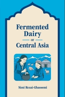 Fermented Dairy of Central Asia - Simi Rezai-Ghassemi