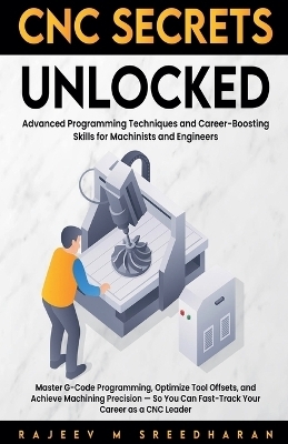CNC Secrets Unlocked - Rajeev M Sreedharan