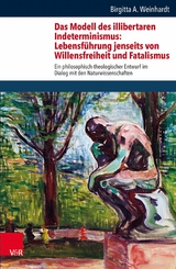 Das Modell des illibertaren Indeterminismus: Lebensf&uuml;hrung jenseits von Willensfreiheit und Fatalismus -  Birgitta Annette Weinhardt