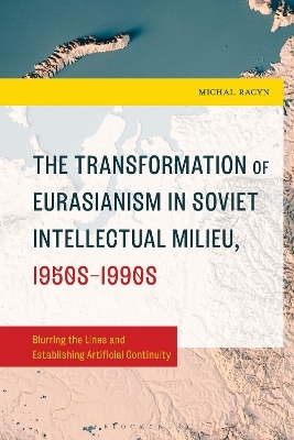 The Transformation of Eurasianism in Soviet Intellectual Milieu, 1950s&ndash;1990s - Michal Racyn