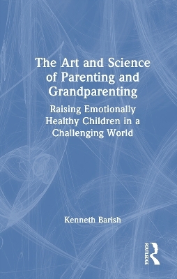 The Art and Science of Parenting and Grandparenting