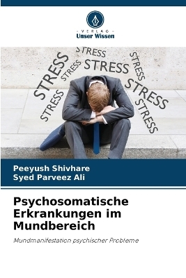 Psychosomatische Erkrankungen im Mundbereich - Peeyush Shivhare, Syed Parveez Ali