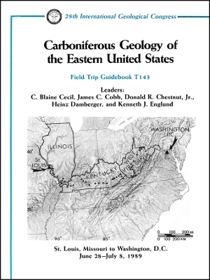 Carboniferous Geology of the Eastern United States : St. Louis, Missouri to Washington, D.C. June 28 July 8, 1989, Field Trip Guidebook T143 - CB Cecil