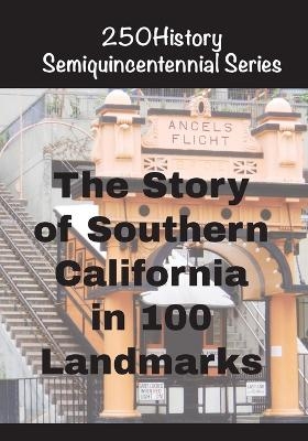 The Story of Southern California In 100 Landmarks - Doug Gelbert