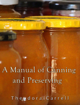 Manual of Canning and Preserving -  Theodora Carrell