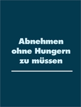 Abnehmen ohne Hungern zu m&uuml;ssen - 