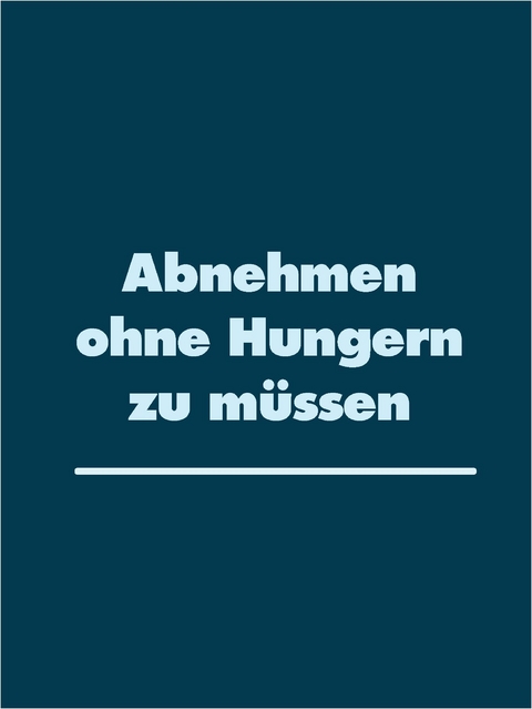 Abnehmen ohne Hungern zu m&uuml;ssen - 