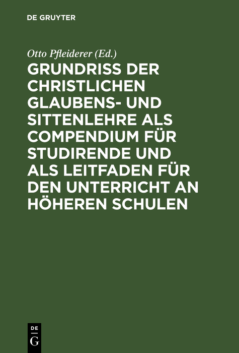 Grundri&szlig; der christlichen Glaubens- und Sittenlehre als Compendium f&uuml;r Studirende und als Leitfaden f&uuml;r den Unterricht an h&ouml;heren Schulen - 