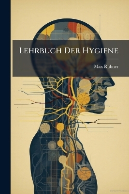 Lehrbuch Der Hygiene - Max Rubner