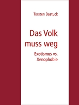 Das Volk muss weg - Torsten Bastuck