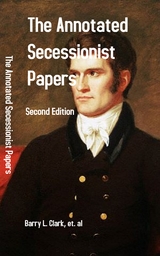 The Annotated Secessionist Papers - Barry Clark, Walter Block, Donald Livingston, Thomas Woods, Thomas Dilorenzo, Kevin Clauson, Gene Kizer, Kirkpatrick Sale, Forrest MacDonald, Michael Pierce, Brian McCandliss