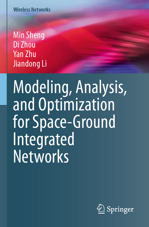 Modeling, Analysis, and Optimization for Space-Ground Integrated Networks - Min Sheng, Di Zhou, Yan Zhu, Jiandong Li