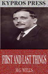 First and Last Things -  H.G. Wells