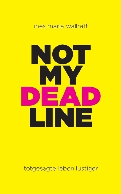 Not my Deadline - Ines Maria Wallraff