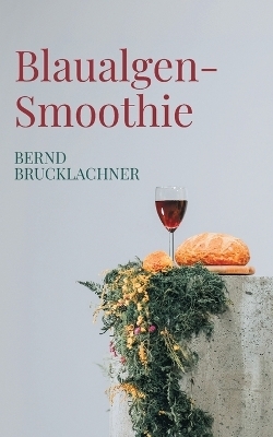 Blaualgen-Smoothie - Bernd Brucklachner