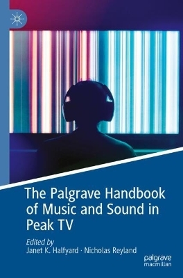 The Palgrave Handbook of Music and Sound in Peak TV