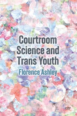 Courtroom Science and Trans Youth - Florence Ashley