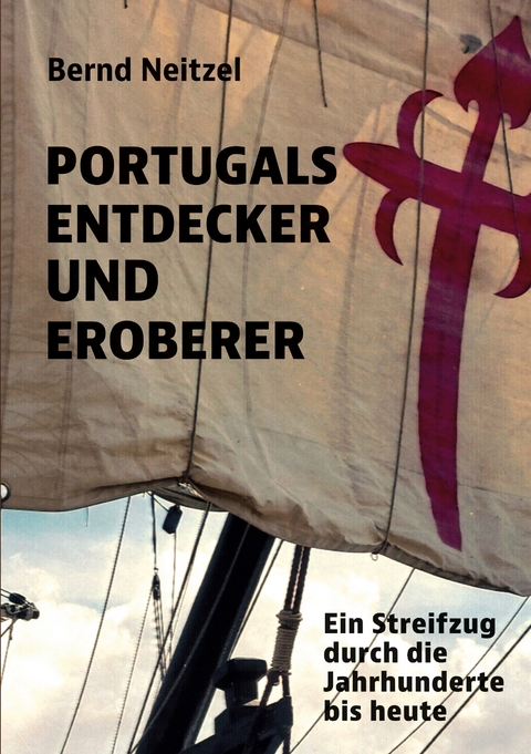 Portugals Entdecker und Eroberer - Bernd Neitzel