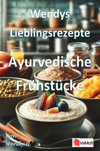 Wendys Lieblingsrezepte - Ayurvedische Frühstücke